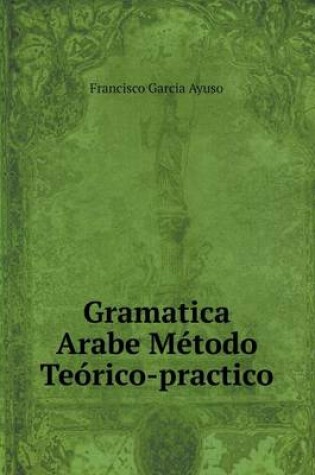 Cover of Gramatica Arabe Método Teórico-practico