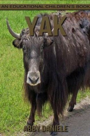 Cover of Yak! An Educational Children's Book about Yak with Fun Facts & Photos