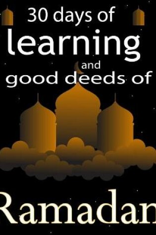 Cover of 30 days of learning and good deeds of Ramadan