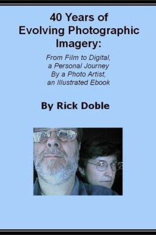 Cover of 40 Years of Evolving Photographic Imagery: From Film to Digital, a Personal Journey By a Photo Artist, an Illustrated Ebook