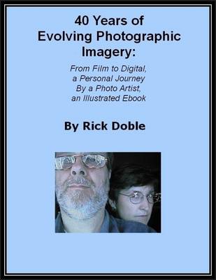 Book cover for 40 Years of Evolving Photographic Imagery: From Film to Digital, a Personal Journey By a Photo Artist, an Illustrated Ebook