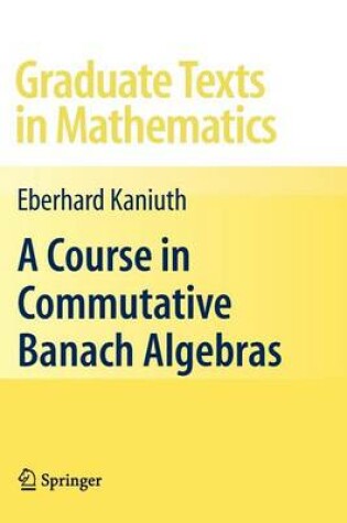 Cover of A Course in Commutative Banach Algebras