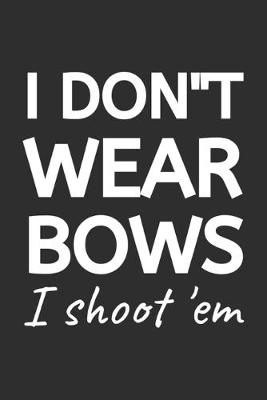 Book cover for I Don't Wear Bows I Shoot 'em