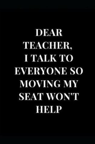 Cover of Dear. Teacher, I Talk to Everyone So Moving My Seat Won't Help