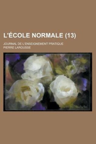 Cover of L'Ecole Normale; Journal de L'Enseignement Pratique (13 )