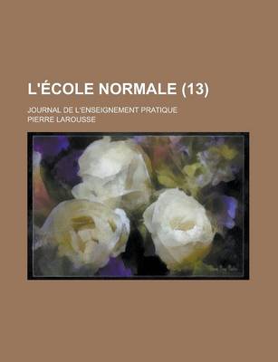 Book cover for L'Ecole Normale; Journal de L'Enseignement Pratique (13 )