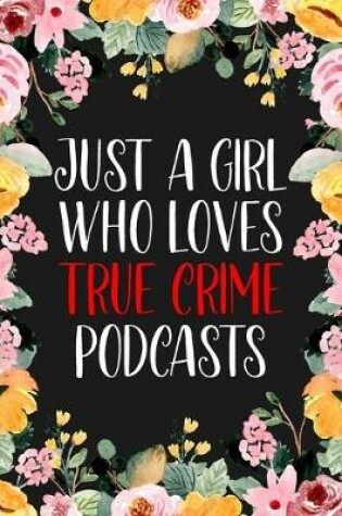 Cover of Just A Girl Who Loves True Crime Podcasts