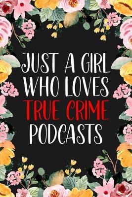 Book cover for Just A Girl Who Loves True Crime Podcasts