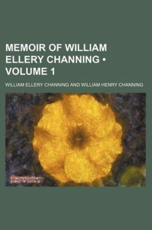 Cover of Memoir of William Ellery Channing (Volume 1)