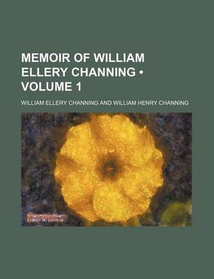 Book cover for Memoir of William Ellery Channing (Volume 1)