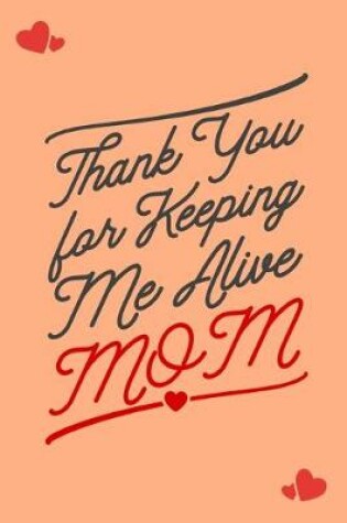 Cover of Thank You for Keeping Me Alive Mom