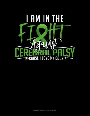 Book cover for I Am In The Fight Against Cerebral Palsy Because I Love My Cousin