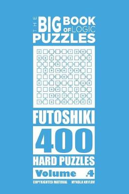 Book cover for The Big Book of Logic Puzzles - Futoshiki 400 Hard (Volume 4)