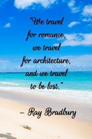 Cover of We Travel for Romance, We Travel for Architecture, and We Travel to Be Lost