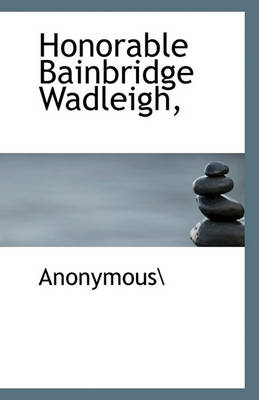 Book cover for Honorable Bainbridge Wadleigh,