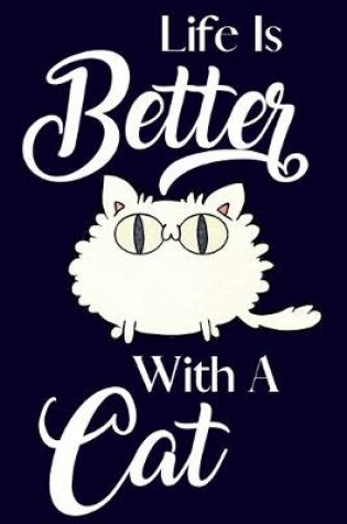 Cover of Life Is Better With A Cat