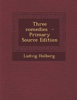 Book cover for Three Comedies - Primary Source Edition