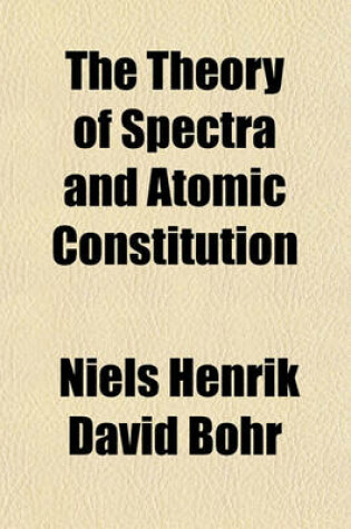 Cover of The Theory of Spectra and Atomic Constitution