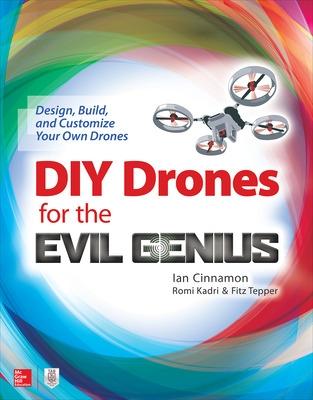 Book cover for DIY Drones for the Evil Genius: Design, Build, and Customize Your Own Drones