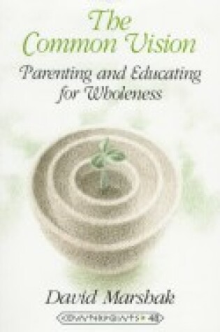 Cover of The Common Vision-Parenting and Educating for Wholeness