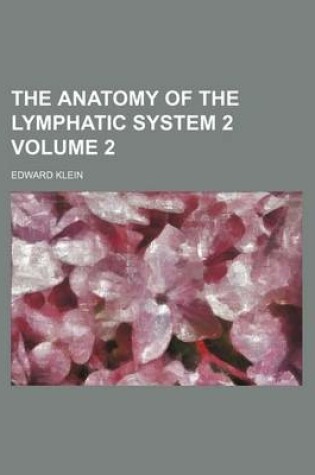 Cover of The Anatomy of the Lymphatic System 2 Volume 2