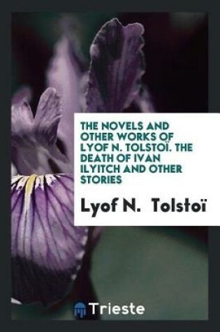 Cover of The Novels and Other Works of Lyof N. Tolstoi