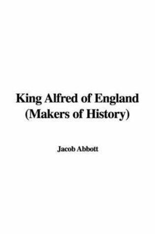 Cover of King Alfred of England (Makers of History)