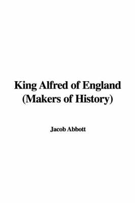 Cover of King Alfred of England (Makers of History)