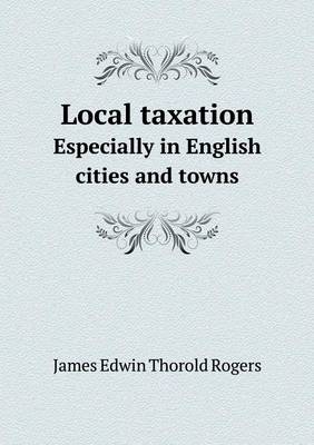 Book cover for Local taxation Especially in English cities and towns