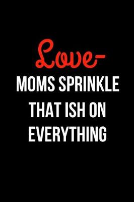 Book cover for Love- Moms Sprinkle That Ish on Everything