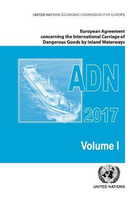 Cover of European Agreement Concerning the International Carriage of Dangerous Goods by Inland Waterways (ADN) 2017 including the annexed regulations, applicable as from 1 January 2017