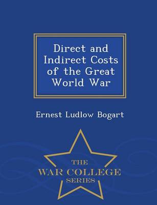 Book cover for Direct and Indirect Costs of the Great World War - War College Series