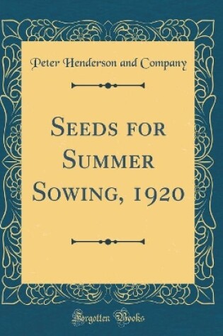 Cover of Seeds for Summer Sowing, 1920 (Classic Reprint)