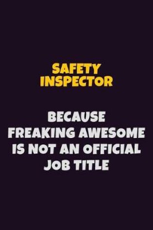 Cover of Safety Inspector, Because Freaking Awesome Is Not An Official Job Title