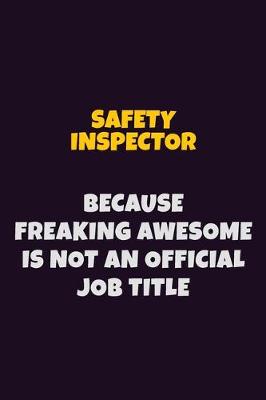 Book cover for Safety Inspector, Because Freaking Awesome Is Not An Official Job Title