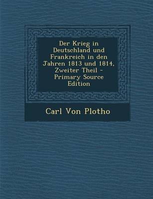 Book cover for Der Krieg in Deutschland Und Frankreich in Den Jahren 1813 Und 1814, Zweiter Theil - Primary Source Edition