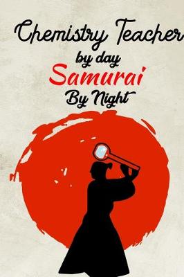 Book cover for chemistry Teacher By day samurai by night