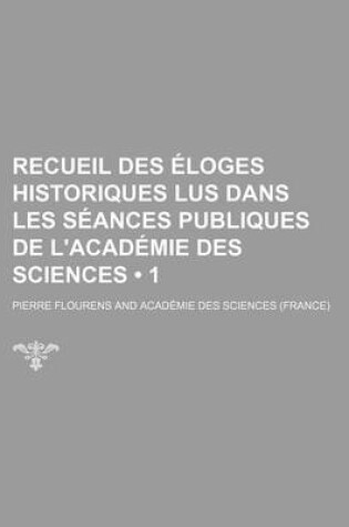 Cover of Recueil Des Loges Historiques Lus Dans Les S Ances Publiques de L'Acad Mie Des Sciences (1)