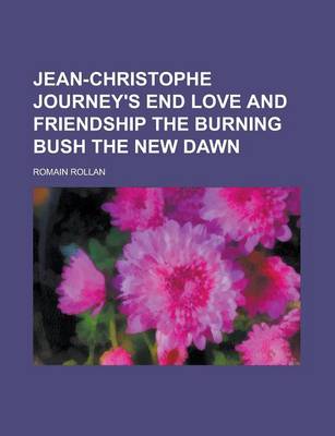 Book cover for Jean-Christophe Journey's End Love and Friendship the Burning Bush the New Dawn