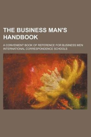 Cover of The Business Man's Handbook; A Convenient Book of Reference for Business Men