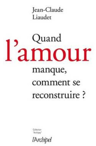 Cover of Quand L'Amour Manque, Comment Se Reconstruire ?
