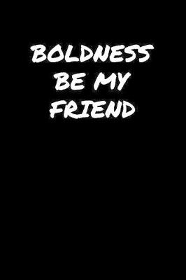 Book cover for Boldness Be My Friend�