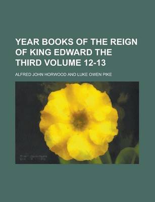 Book cover for Year Books of the Reign of King Edward the Third Volume 12-13