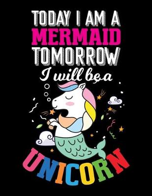Book cover for Today I am a Mermaid Tomorrow I will be a Unicorn