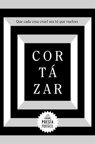 Cover of Cortázar. Que cada cosa cruel sea tú que vuelves / May You Return to My Life with Every  Misfortune