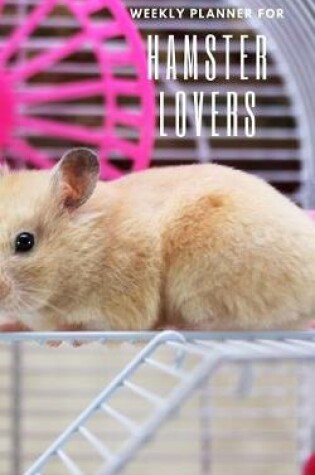 Cover of Weekly Planner for Hamster Lovers