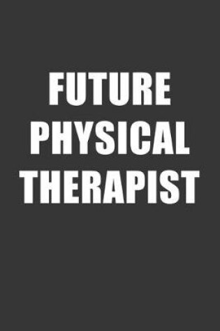 Cover of Future Physical Therapist Notebook