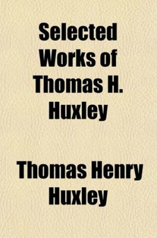 Cover of Selected Works of Thomas H. Huxley (Volume 7)