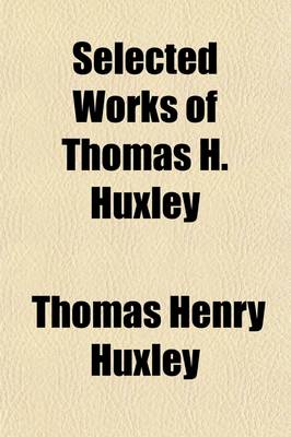 Book cover for Selected Works of Thomas H. Huxley (Volume 7)
