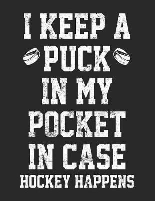 Cover of I Keep A Puck In My Pocket In Case Hockey Happens